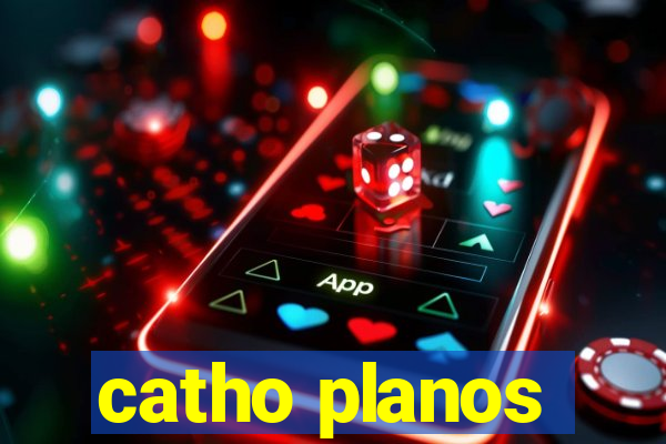 catho planos